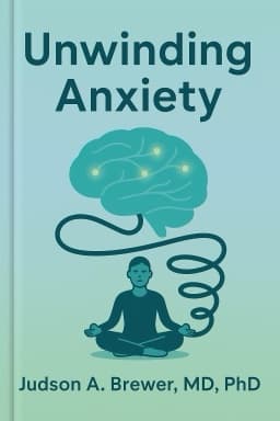 Unwinding Anxiety: New Science Shows How to Break the Cycles of Worry and Fear to Heal Your Mind