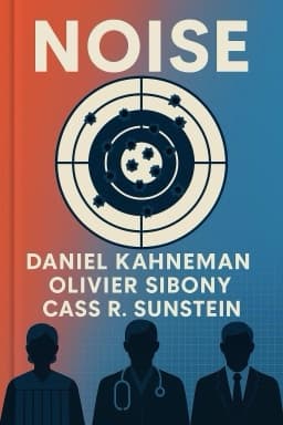 Noise: A Flaw in Human Judgment