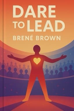 Dare to Lead: Brave Work, Tough Conversations, Whole Hearts