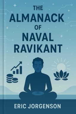 The Almanack of Naval Ravikant: A Guide to Wealth and Happiness