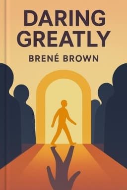 Daring Greatly: How the Courage to Be Vulnerable Transforms the Way We Live, Love, Parent, and Lead