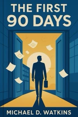 The First 90 Days: Proven Strategies for Getting Up to Speed Faster and Smarter