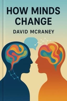 How Minds Change: The Surprising Science of Belief, Opinion, and Persuasion