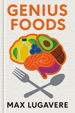 Genius Foods: Become Smarter, Happier, and More Productive While Protecting Your Brain for Life