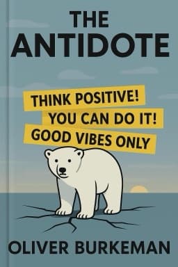 The Antidote: Happiness for People Who Can't Stand Positive Thinking