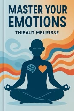 Master Your Emotions: A Practical Guide to Overcome Negativity and Better Manage Your Feelings