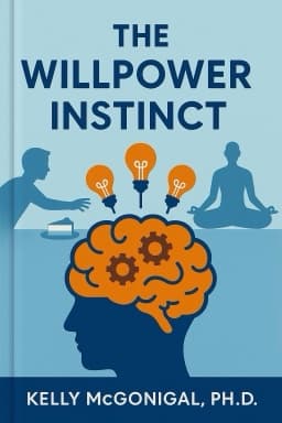 The Willpower Instinct: How Self-Control Works, Why It Matters, and What You Can Do to Get More of It