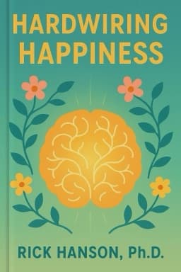Hardwiring Happiness: The New Brain Science of Contentment, Calm, and Confidence