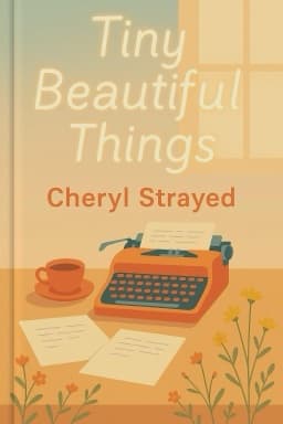 Tiny Beautiful Things: Advice on Love and Life from Dear Sugar