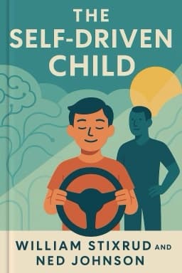 The Self-Driven Child: The Science and Sense of Giving Your Kids More Control Over Their Lives