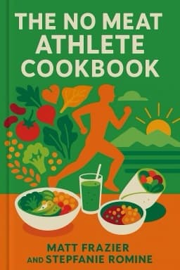 The No Meat Athlete Cookbook: Whole Food, Plant-Based Recipes to Fuel Your Workouts and the Rest of Your Life