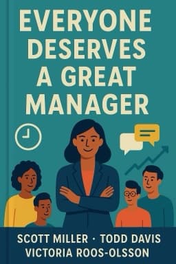 Everyone Deserves a Great Manager: The 6 Critical Practices for Leading a Team