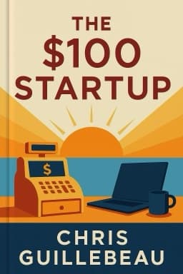 The $100 Startup: Reinvent the Way You Make a Living, Do What You Love, and Create a New Future