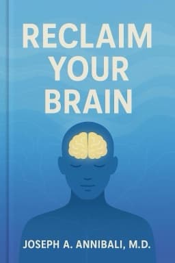 Reclaim Your Brain: How to Calm Your Thoughts, Heal Your Mind, and Bring Your Life Back Under Control