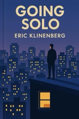 Going Solo: The Extraordinary Rise and Surprising Appeal of Living Alone