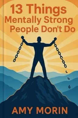 13 Things Mentally Strong People Don’t Do