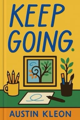 Keep Going: 10 Ways to Stay Creative in Good Times and Bad