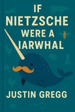If Nietzsche Were a Narwhal: What Animal Intelligence Reveals About Human Stupidity