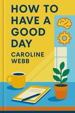 How to Have a Good Day: Harness the Power of Behavioral Science to Transform Your Working Life
