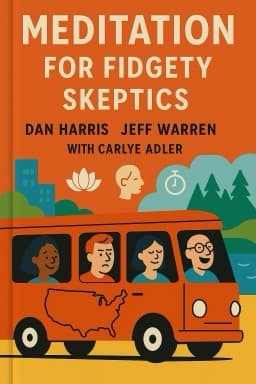 Meditation for Fidgety Skeptics: A 10% Happier How-to Book
