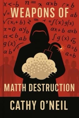 Weapons of Math Destruction: How Big Data Increases Inequality and Threatens Democracy