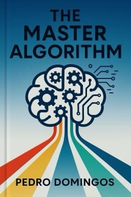 The Master Algorithm: How the Quest for the Ultimate Learning Machine Will Remake Our World