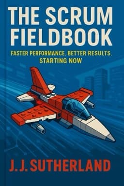 The Scrum Fieldbook: Faster Performance. Better Results. Starting Now.