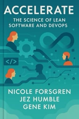 Accelerate: The Science of Lean Software and DevOps: Building and Scaling High Performing Technology Organizations
