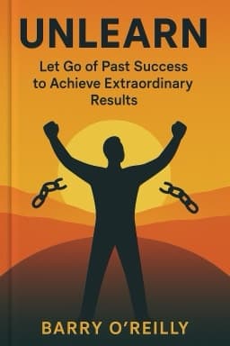 Unlearn: Let Go of Past Success to Achieve Extraordinary Results