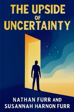 The Upside of Uncertainty: A Guide to Finding Possibility in the Unknown