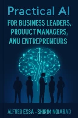 Practical AI for Business Leaders, Product Managers, and Entrepreneurs