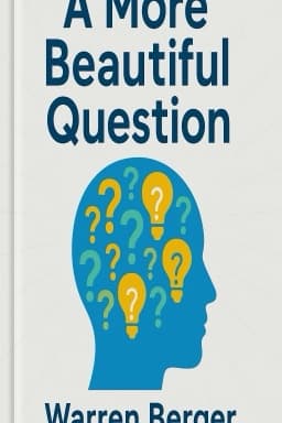 A More Beautiful Question: The Power of Inquiry to Spark Breakthrough Ideas