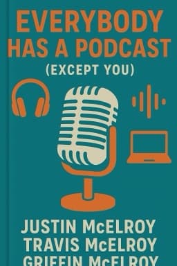 Everybody Has a Podcast (Except You)