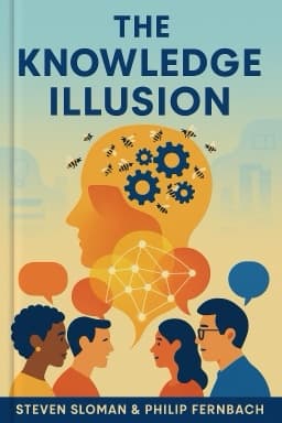 The Knowledge Illusion: Why We Never Think Alone