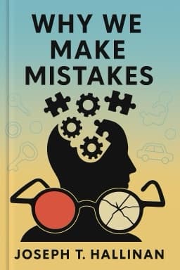 Why We Make Mistakes: How We Look Without Seeing, Forget Things in Seconds, and Are All Pretty Sure We Are Way Above Average