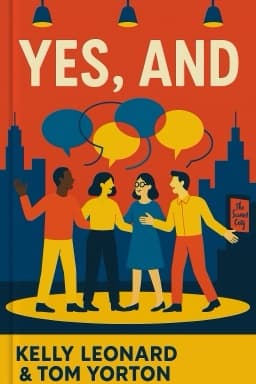 Yes, And: How Improvisation Reverses "No, But" Thinking and Improves Creativity and Collaboration—Lessons from The Second City