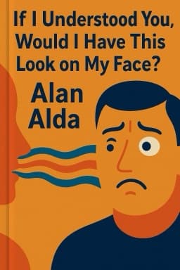 If I Understood You, Would I Have This Look on My Face? My Adventures in the Art and Science of Relating and Communicating
