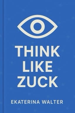 Think Like Zuck: The Five Business Secrets of Facebook's Improbably Brilliant CEO Mark Zuckerberg