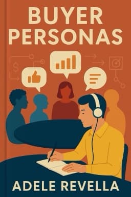 Buyer Personas: How to Gain Insight into your Customer's Expectations, Align your Marketing Strategies, and Win More Business