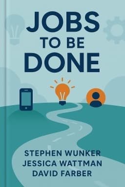 Jobs to Be Done: A Roadmap for Customer-Centered Innovation