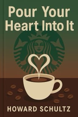 Pour Your Heart Into It: How Starbucks Built a Company One Cup at a Time