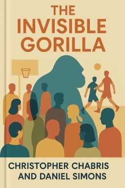 The Invisible Gorilla: And Other Ways Our Intuitions Deceive Us