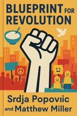 Blueprint for Revolution: How to Use Rice Pudding, Lego Men, and Other Nonviolent Techniques to Galvanize Communities, Overthrow Dictators, or Simply Change the World