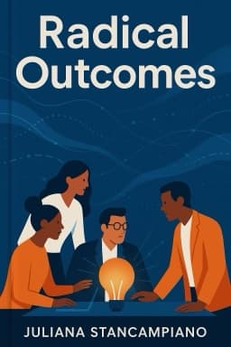Radical Outcomes: How to Create Extraordinary Teams That Get Tangible Results