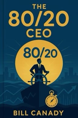 The 80/20 CEO: Take Command of Your Business in 100 Days