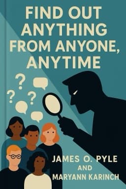 Find Out Anything From Anyone, Anytime: Secrets of Calculated Questioning from a Veteran Interrogator