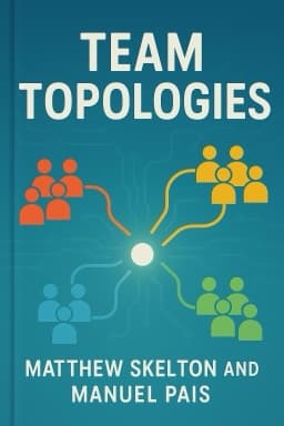 Team Topologies: Organizing Business and Technology Teams for Fast Flow