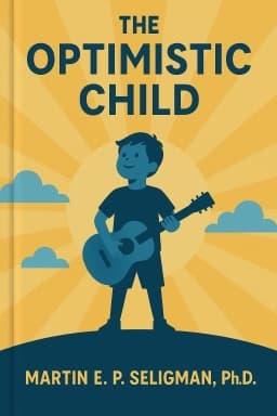 The Optimistic Child: A Revolutionary Approach to Raising Resilient Children