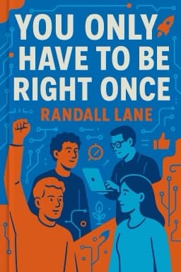 You Only Have to Be Right Once