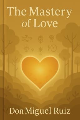 The Mastery of Love: A Practical Guide to the Art of Relationship